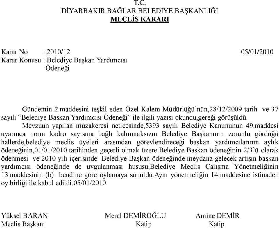 Mevzuun yapılan müzakeresi neticesinde,5393 sayılı Belediye Kanununun 49.