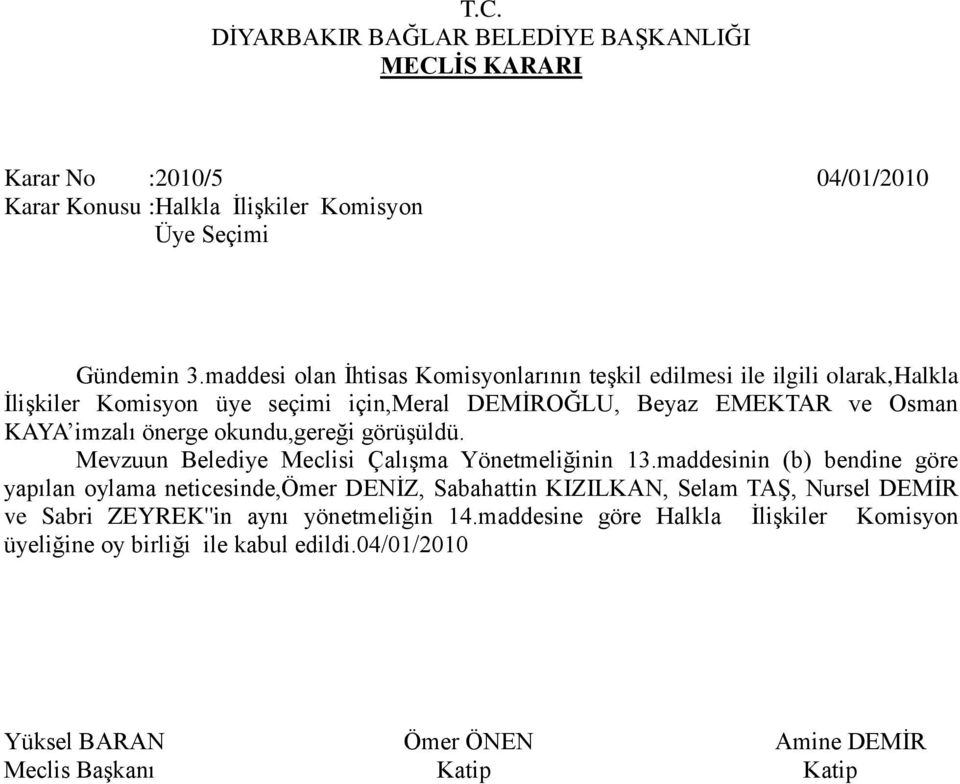 ve Osman KAYA imzalı önerge okundu,gereği görüşüldü. Mevzuun Belediye Meclisi Çalışma Yönetmeliğinin 13.