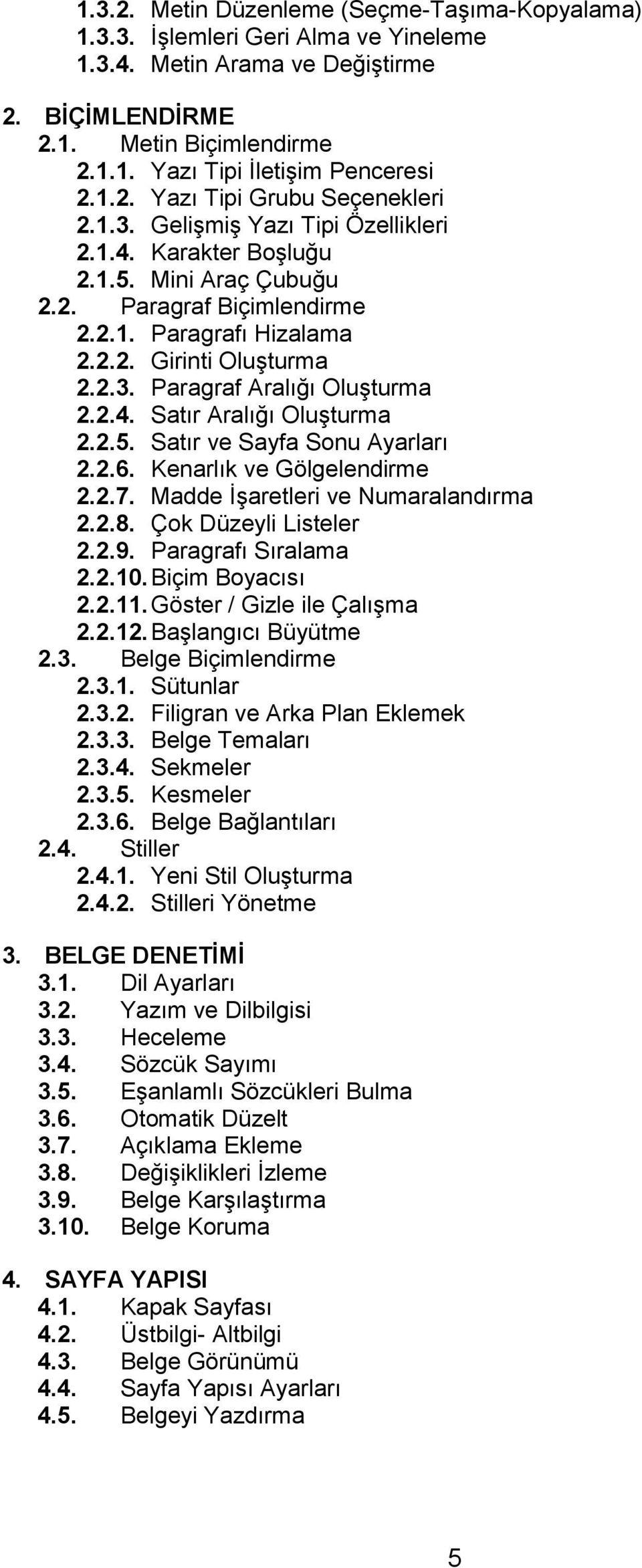 2.3. Paragraf Aralığı Oluşturma 2.2.4. Satır Aralığı Oluşturma 2.2.5. Satır ve Sayfa Sonu Ayarları 2.2.6. Kenarlık ve Gölgelendirme 2.2.7. Madde İşaretleri ve Numaralandırma 2.2.8.