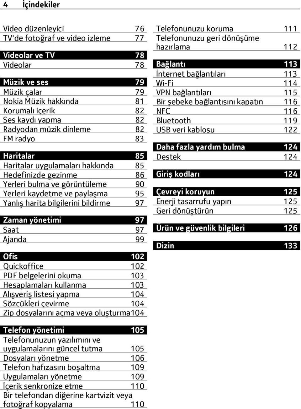 bildirme 97 Zaman yönetimi 97 Saat 97 Ajanda 99 Ofis 102 Quickoffice 102 PDF belgelerini okuma 103 Hesaplamaları kullanma 103 Alışveriş listesi yapma 104 Sözcükleri çevirme 104 Zip dosyalarını açma