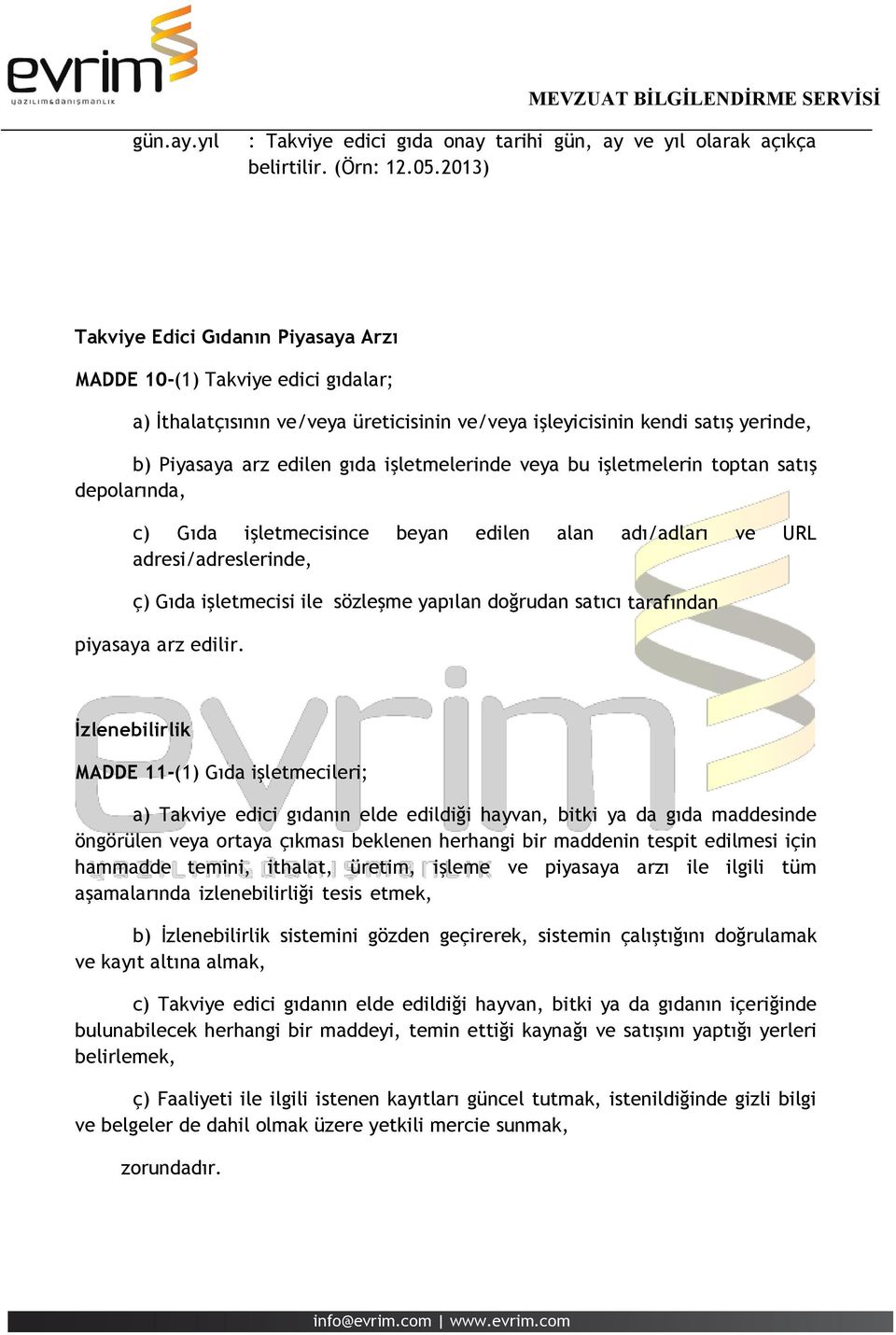 işletmelerinde veya bu işletmelerin toptan satış depolarında, c) Gıda işletmecisince beyan edilen alan adı/adları ve URL adresi/adreslerinde, ç) Gıda işletmecisi ile sözleşme yapılan doğrudan satıcı