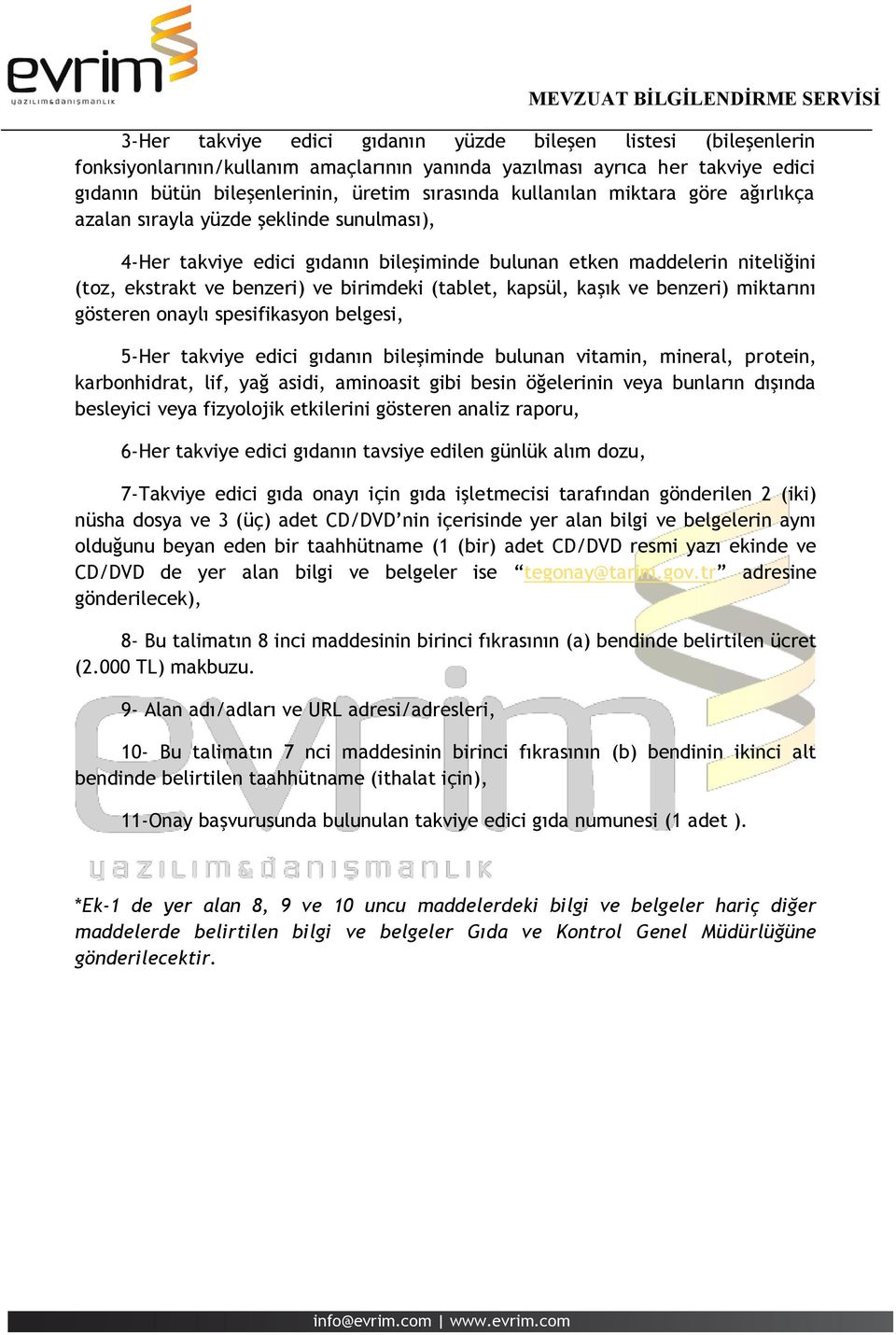 (tablet, kapsül, kaşık ve benzeri) miktarını gösteren onaylı spesifikasyon belgesi, 5-Her takviye edici gıdanın bileşiminde bulunan vitamin, mineral, protein, karbonhidrat, lif, yağ asidi, aminoasit