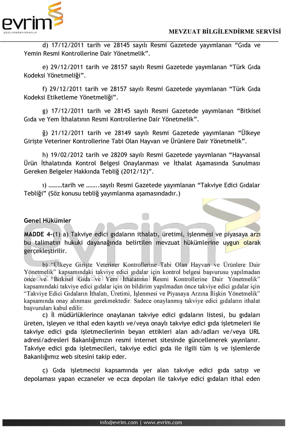 g) 17/12/2011 tarih ve 28145 sayılı Resmi Gazetede yayımlanan Bitkisel Gıda ve Yem İthalatının Resmi Kontrollerine Dair Yönetmelik.