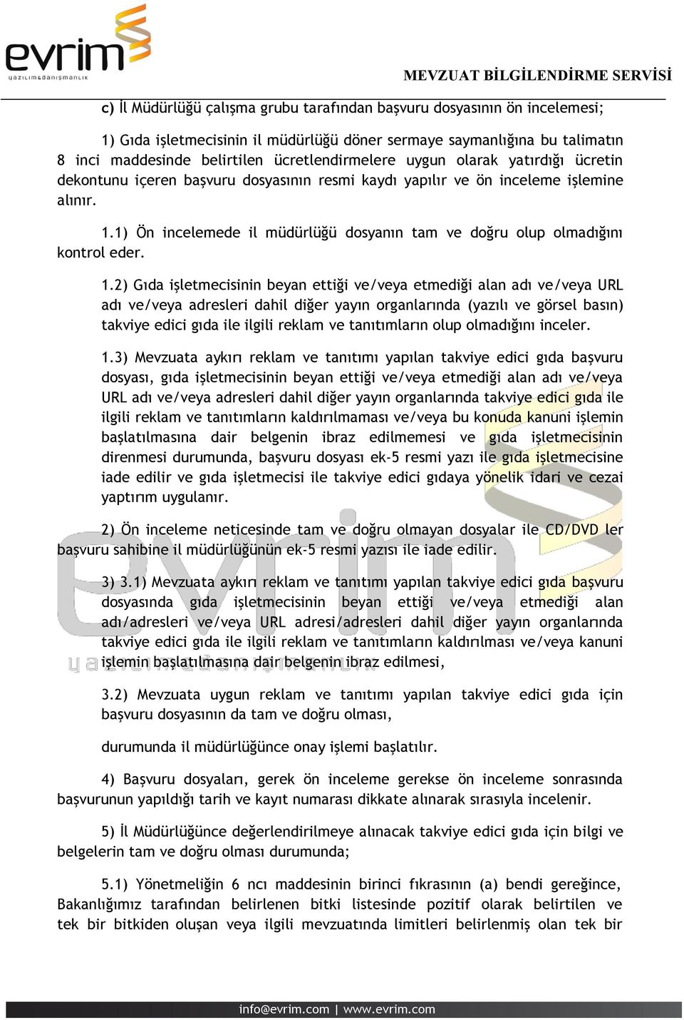 1) Ön incelemede il müdürlüğü dosyanın tam ve doğru olup olmadığını kontrol eder. 1.