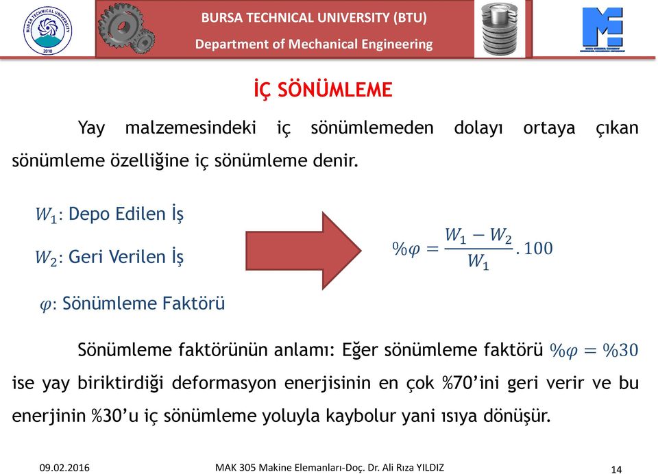 100 φ: Sönümleme Faktörü Sönümleme faktörünün anlamı: Eğer sönümleme faktörü %φ = %30 ise yay biriktirdiği