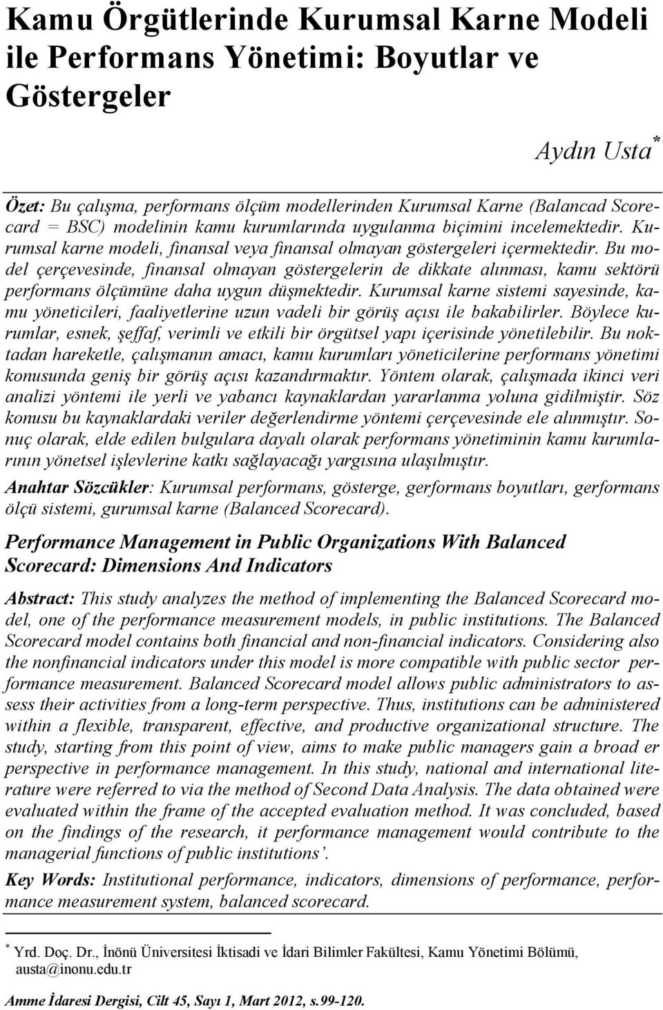 Bu model çerçevesinde, finansal olmayan göstergelerin de dikkate alınması, kamu sektörü performans ölçümüne daha uygun düşmektedir.