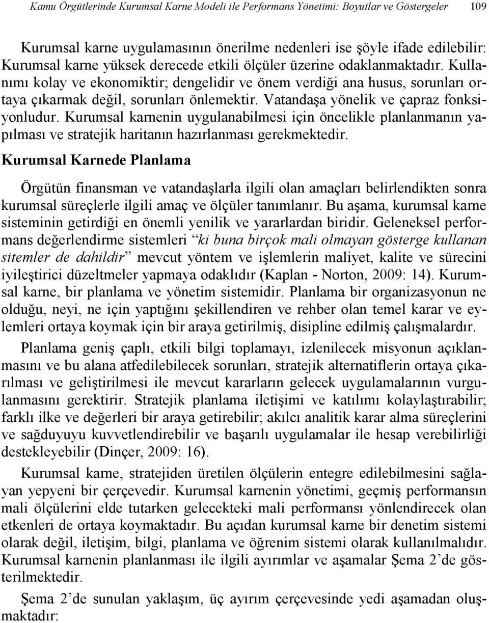 Vatandaşa yönelik ve çapraz fonksiyonludur. Kurumsal karnenin uygulanabilmesi için öncelikle planlanmanın yapılması ve stratejik haritanın hazırlanması gerekmektedir.