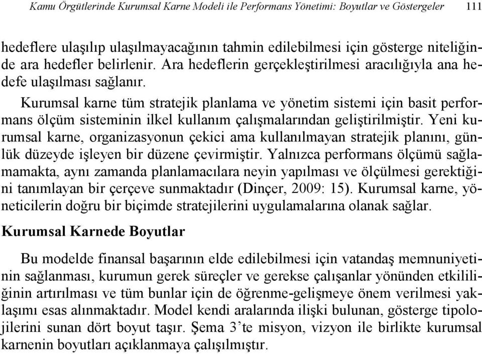 Kurumsal karne tüm stratejik planlama ve yönetim sistemi için basit performans ölçüm sisteminin ilkel kullanım çalışmalarından geliştirilmiştir.