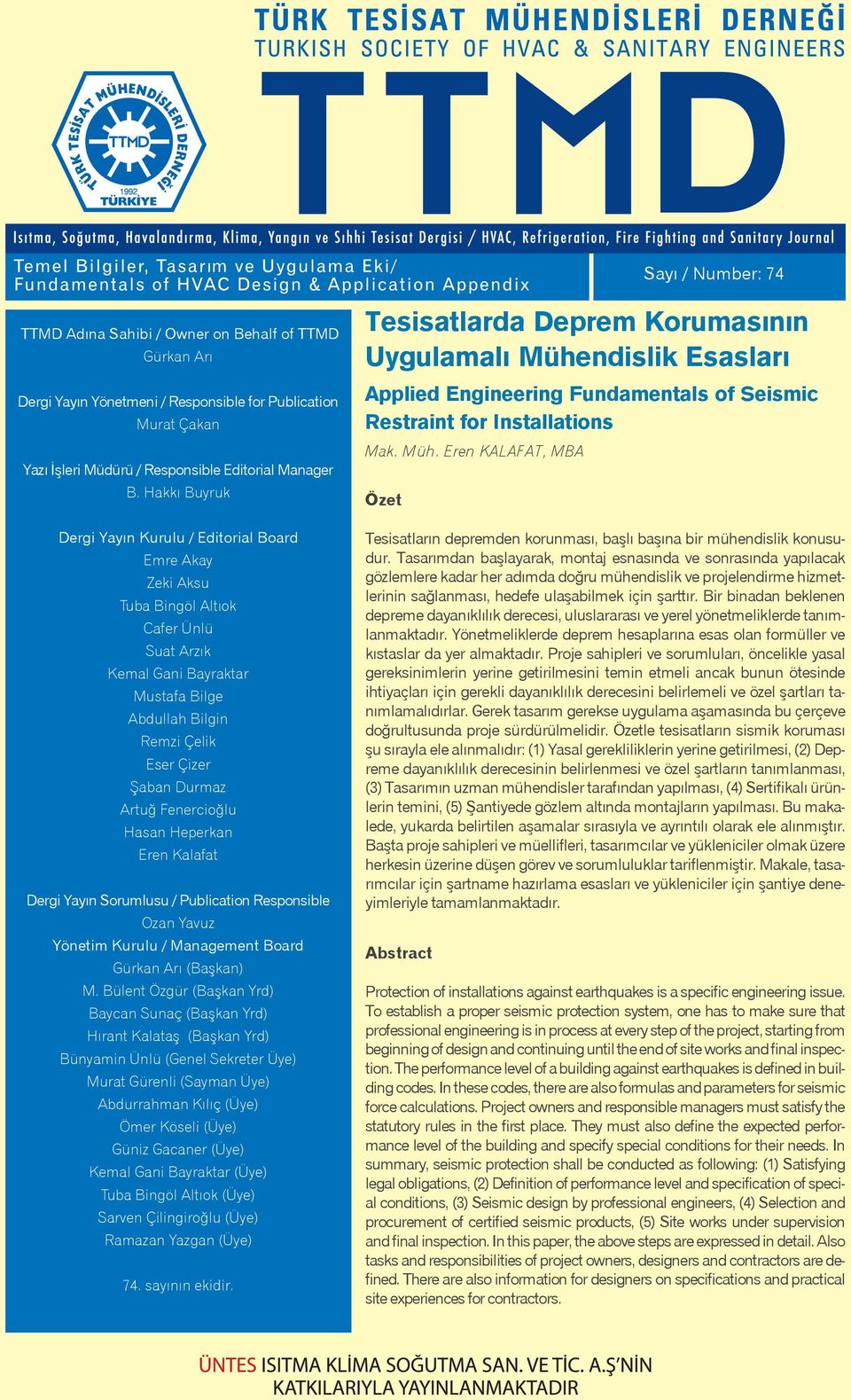 Artuğ Fenercioğlu Hasan Heperkan Eren Kalafat Dergi Yayın Sorumlusu / Publication Responsible Ozan Yavuz Yönetim Kurulu / Management Board Gürkan Arı (Başkan) M.