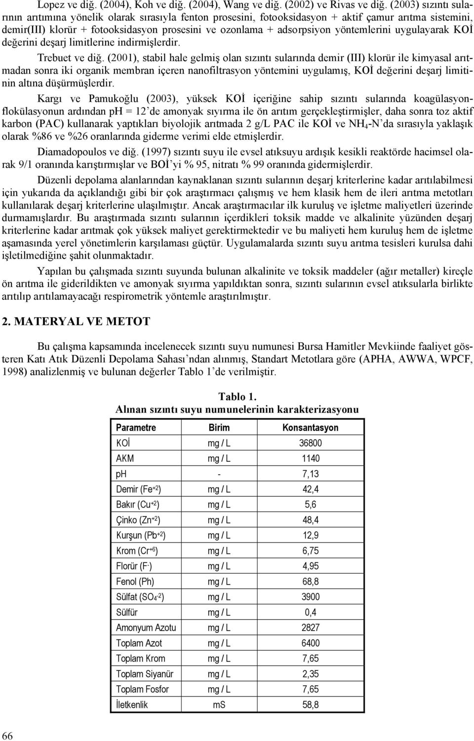 yöntemlerini uygulayarak KOİ değerini deşarj limitlerine indirmişlerdir. Trebuet ve diğ.