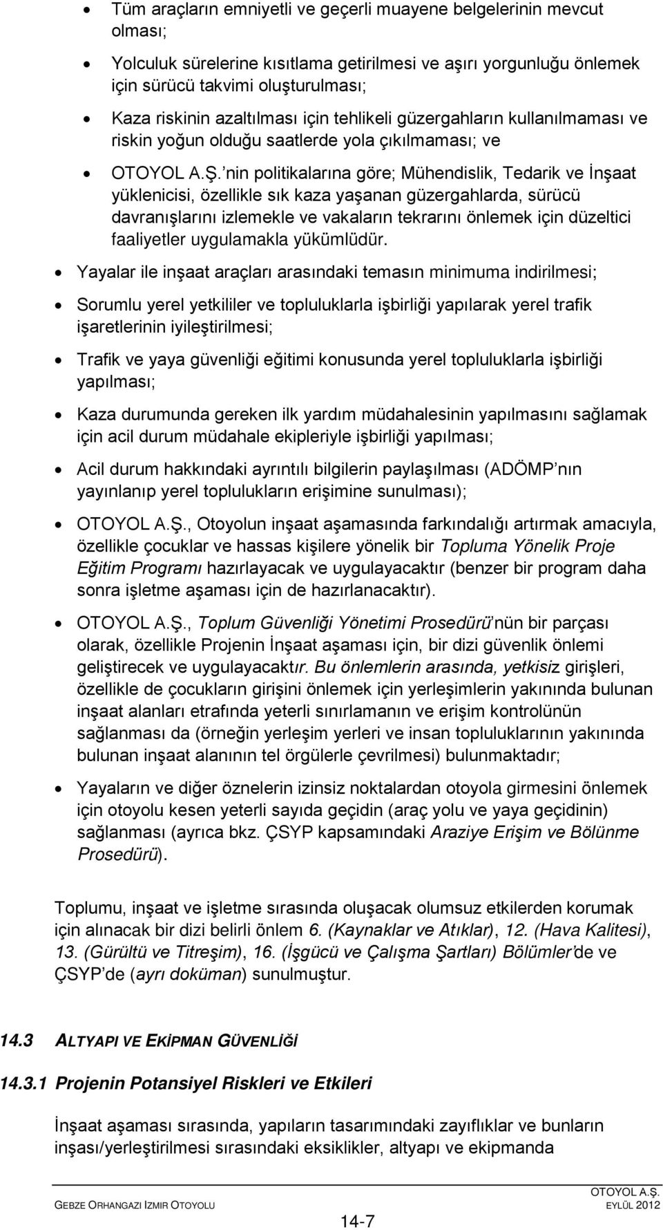 yaşanan güzergahlarda, sürücü davranışlarını izlemekle ve vakaların tekrarını önlemek için düzeltici faaliyetler uygulamakla yükümlüdür.