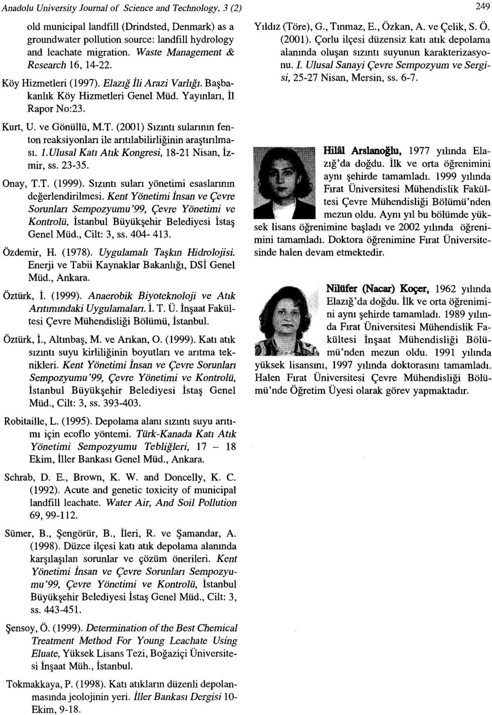 (2001) Sızıntı ton reaksiyonları ile arıtılabilirliğinin araştırılması. I. Ulusal Katı Atık Kongresi, 18-21 Nisan, İzmir, ss. 23-35. Onay, T.T. (1999).