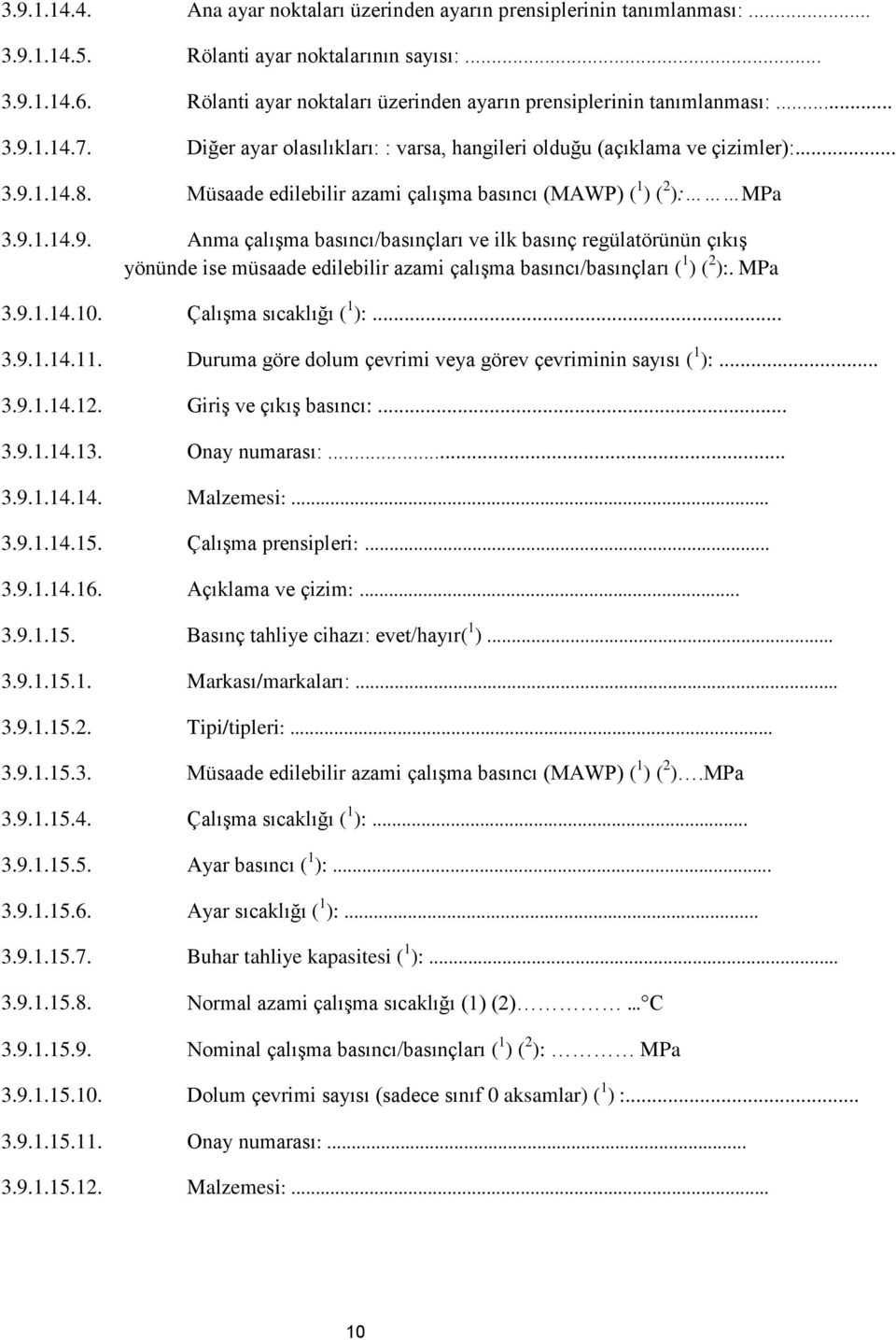 Müsaade edilebilir azami çalışma basıncı (MAWP) ( 1 ) ( 2 ): MPa 3.9.