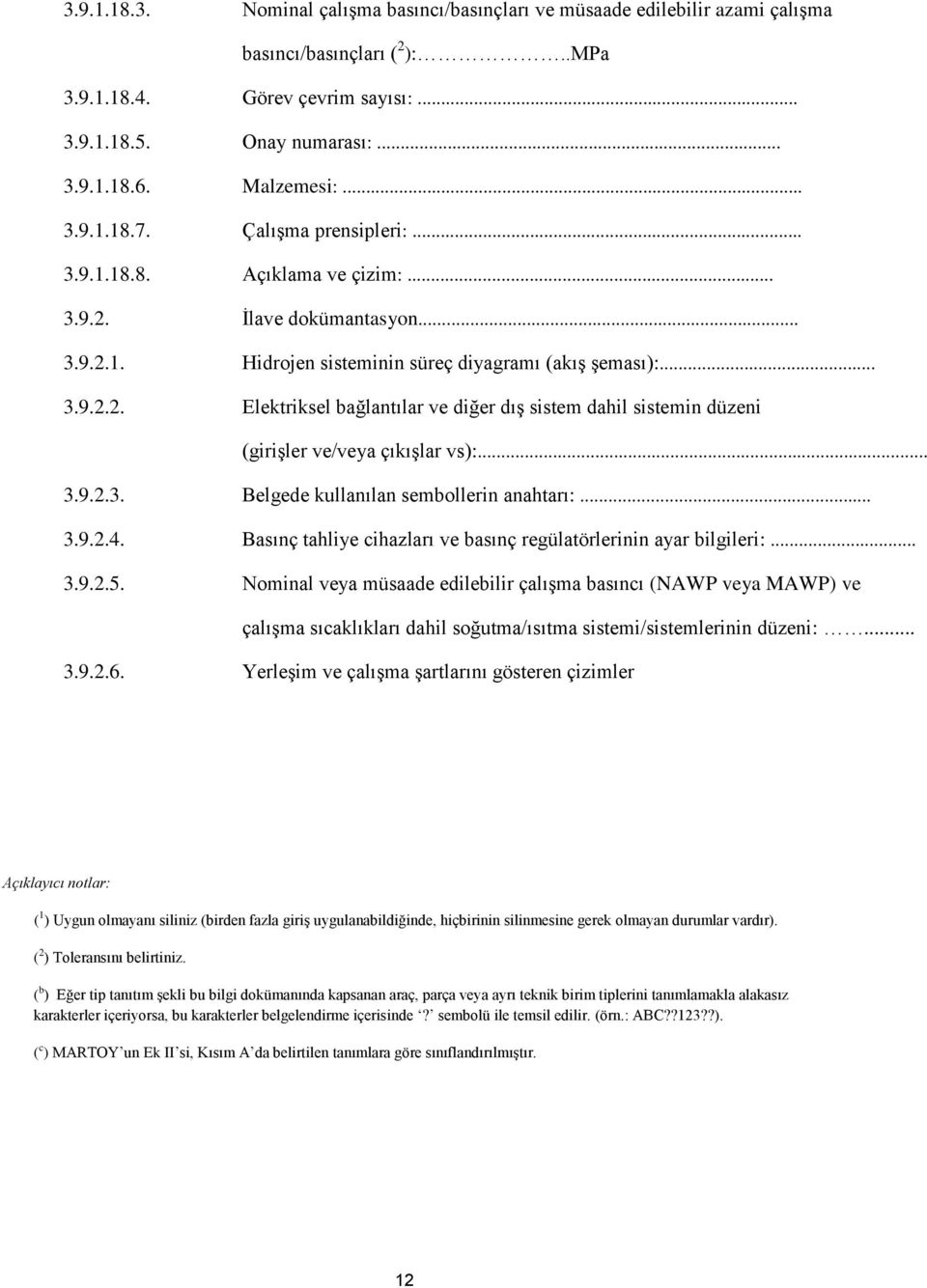 .. 3.9.2.2. Elektriksel bağlantılar ve diğer dış sistem dahil sistemin düzeni 3.9.2.3. Belgede kullanılan sembollerin anahtarı:... 3.9.2.4.