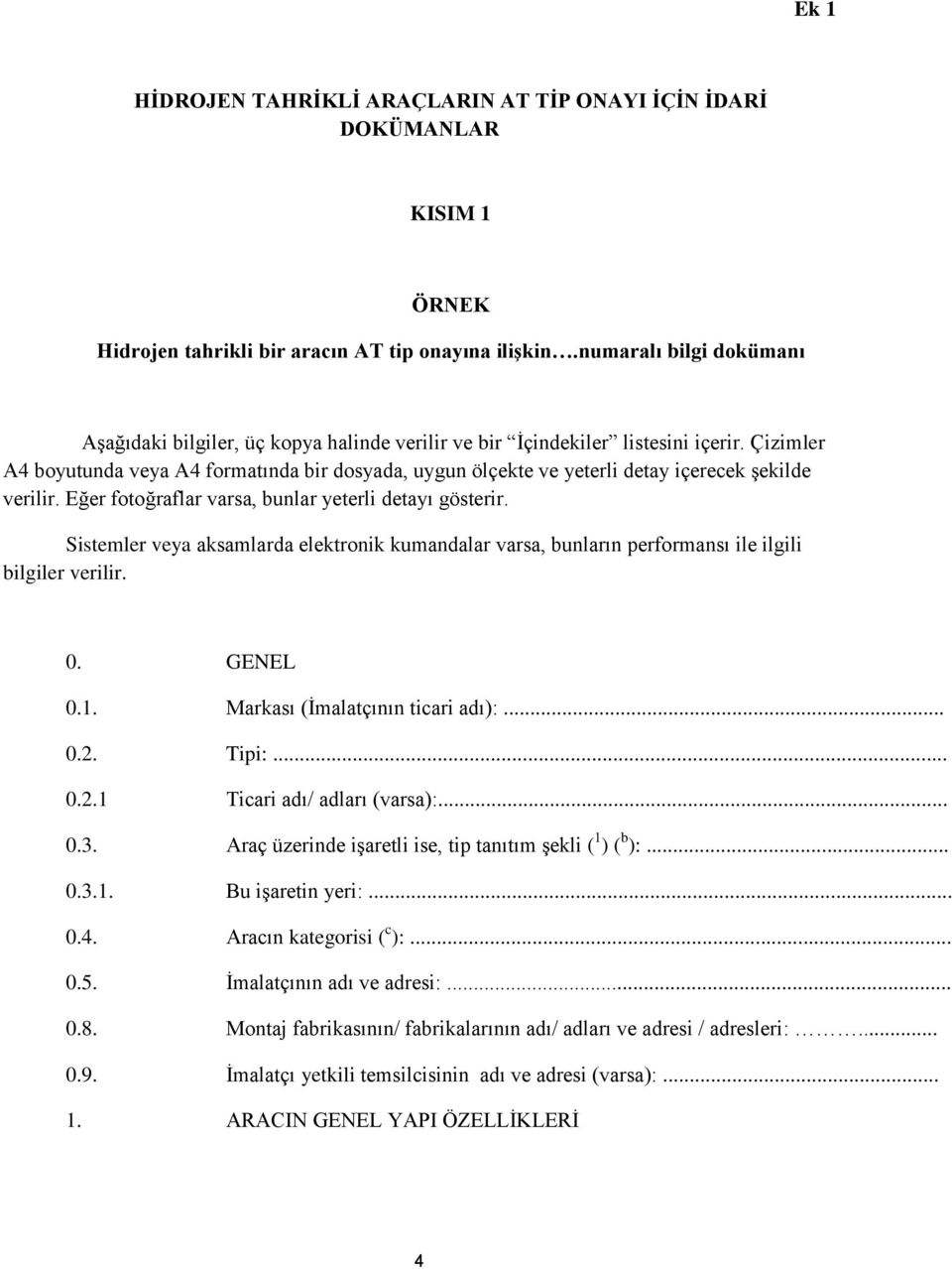 Çizimler A4 boyutunda veya A4 formatında bir dosyada, uygun ölçekte ve yeterli detay içerecek şekilde verilir. Eğer fotoğraflar varsa, bunlar yeterli detayı gösterir.