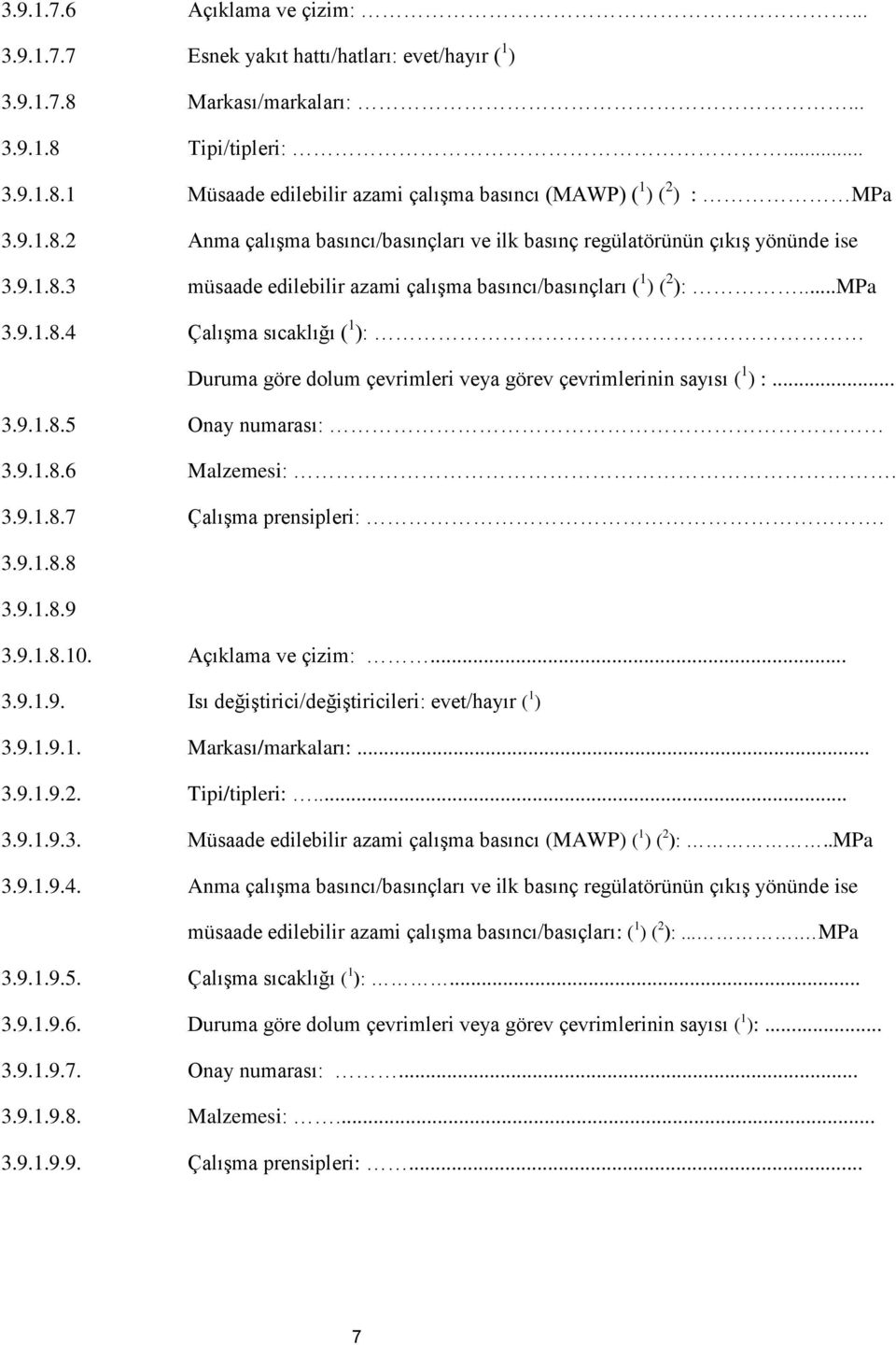 ( 1 ) ( 2 ):...MPa Çalışma sıcaklığı ( 1 ): Duruma göre dolum çevrimleri veya görev çevrimlerinin sayısı ( 1 ) :... 3.9.1.8.5 3.9.1.8.6 3.9.1.8.7 Onay numarası: Malzemesi:. Çalışma prensipleri:. 3.9.1.8.8 3.