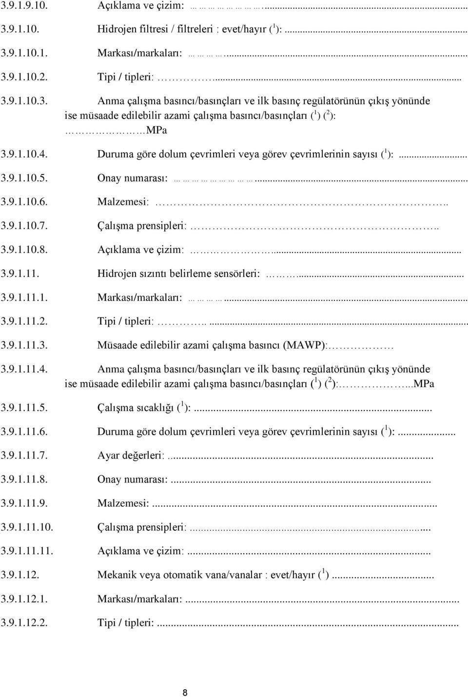 Açıklama ve çizim:... 3.9.1.11. Hidrojen sızıntı belirleme sensörleri:... 3.9.1.11.1. Markası/markaları:... 3.9.1.11.2. Tipi / tipleri:..... 3.9.1.11.3. Müsaade edilebilir azami çalışma basıncı (MAWP): 3.