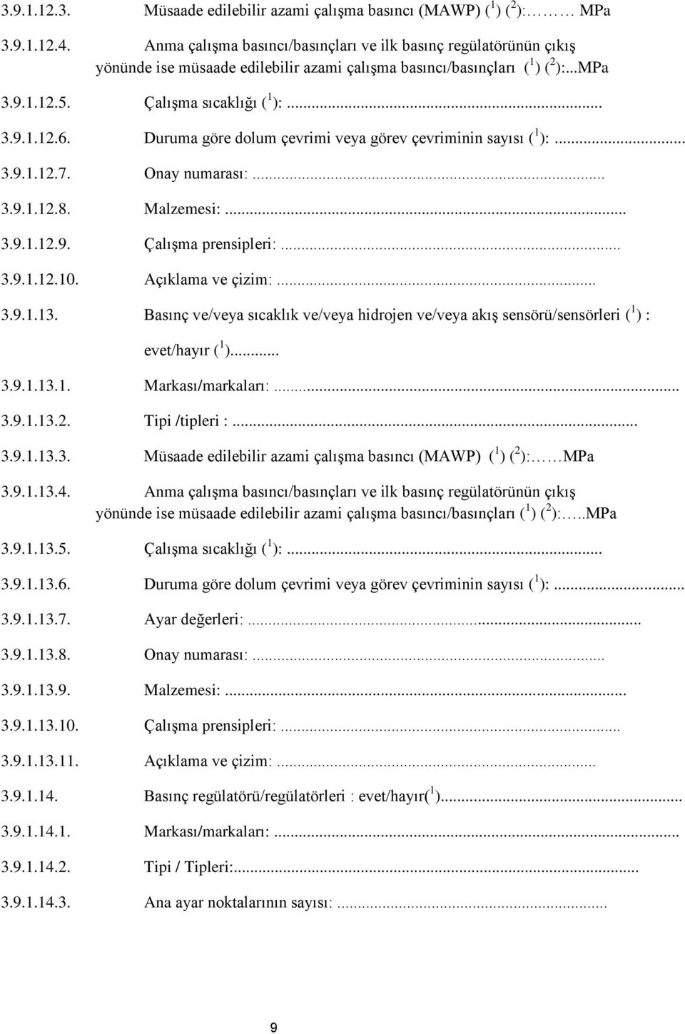 Duruma göre dolum çevrimi veya görev çevriminin sayısı ( 1 ):... 3.9.1.12.7. Onay numarası:... 3.9.1.12.8. Malzemesi:... 3.9.1.12.9. Çalışma prensipleri:... 3.9.1.12.10. Açıklama ve çizim:... 3.9.1.13.