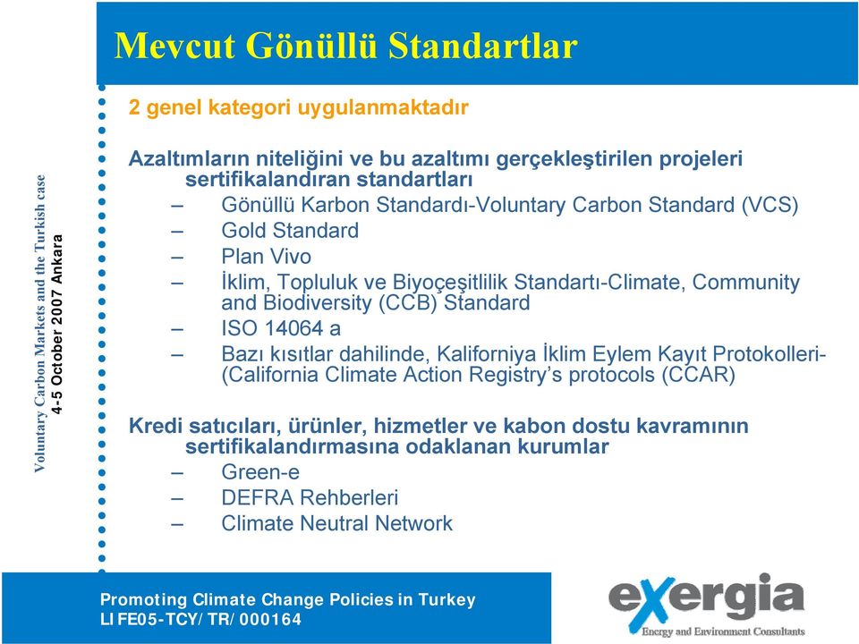 Community and Biodiversity (CCB) Standard ISO 14064 a Bazı kısıtlar dahilinde, Kaliforniya İklim Eylem Kayıt Protokolleri- (California Climate Action