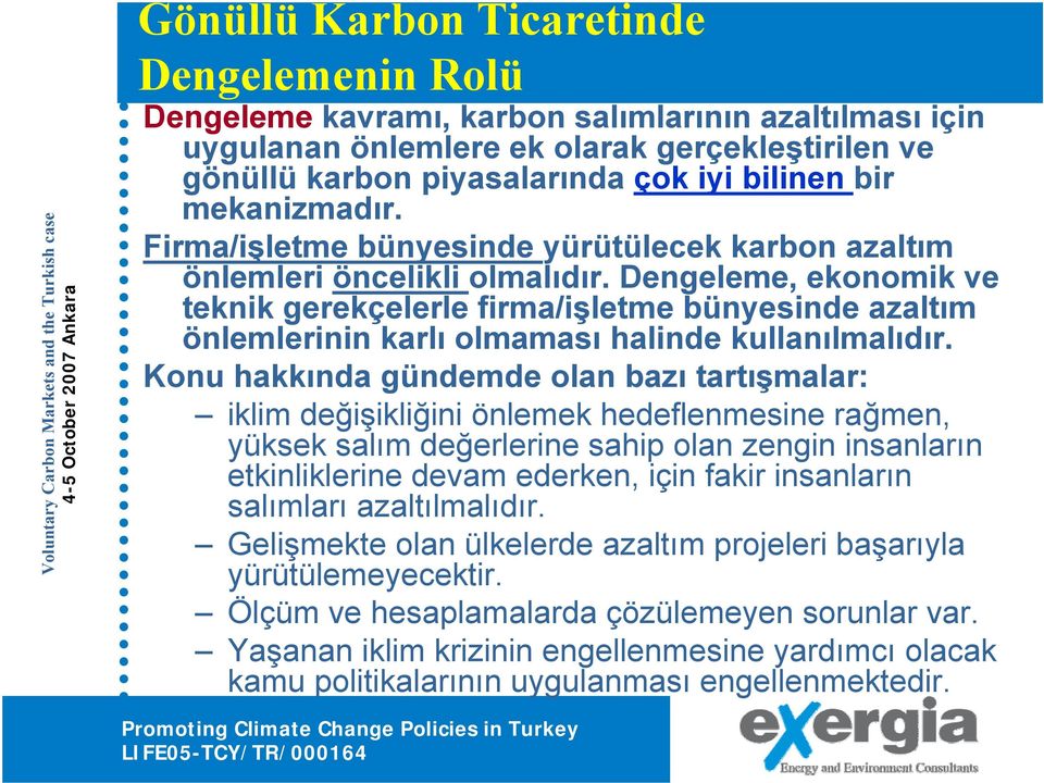 Dengeleme, ekonomik ve teknik gerekçelerle firma/işletme bünyesinde azaltım önlemlerinin karlı olmaması halinde kullanılmalıdır.