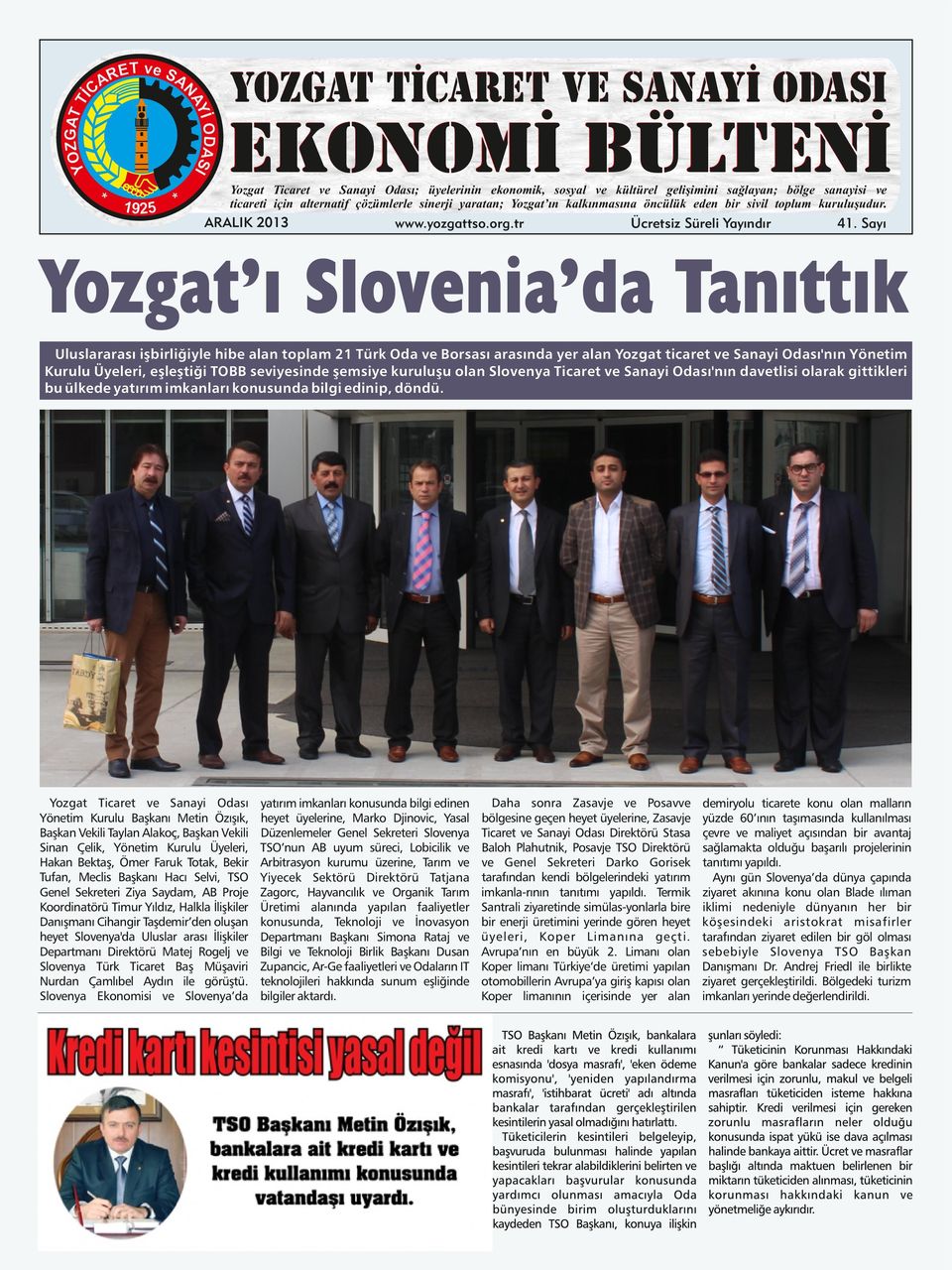 Sayı Yozgat ı Slovenia da Tanıttık Uluslararası işbirliğiyle hibe alan toplam 21 Türk Oda ve Borsası arasında yer alan Yozgat ticaret ve Sanayi Odası'nın Yönetim Kurulu Üyeleri, eşleştiği TOBB