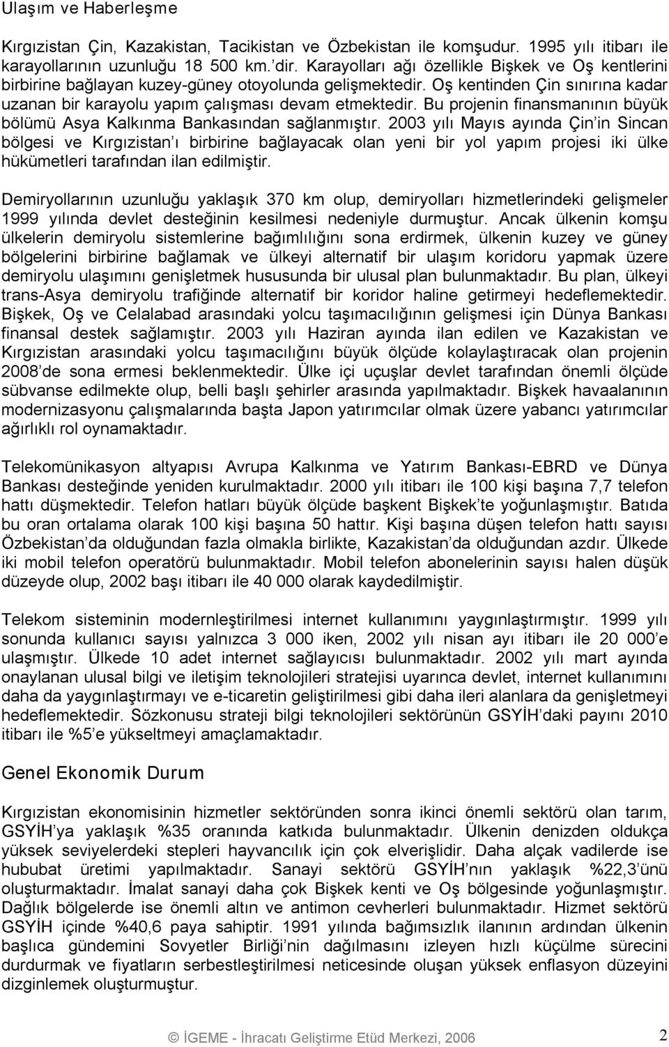 Bu projenin finansmanının büyük bölümü Asya Kalkınma Bankasından sağlanmıştır.