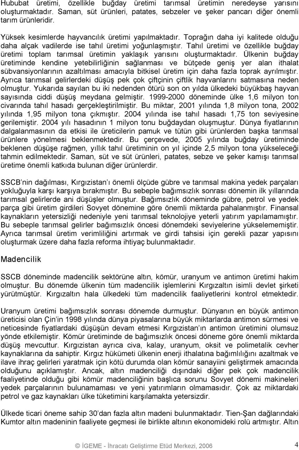 Tahıl üretimi ve özellikle buğday üretimi toplam tarımsal üretimin yaklaşık yarısını oluşturmaktadır.