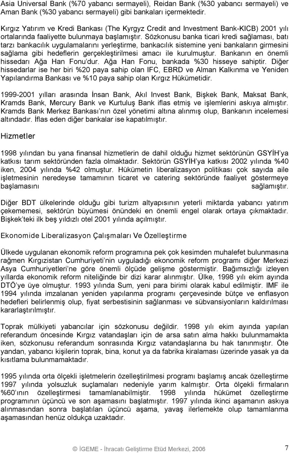 Sözkonusu banka ticari kredi sağlaması, batı tarzı bankacılık uygulamalarını yerleştirme, bankacılık sistemine yeni bankaların girmesini sağlama gibi hedeflerin gerçekleştirilmesi amacı ile