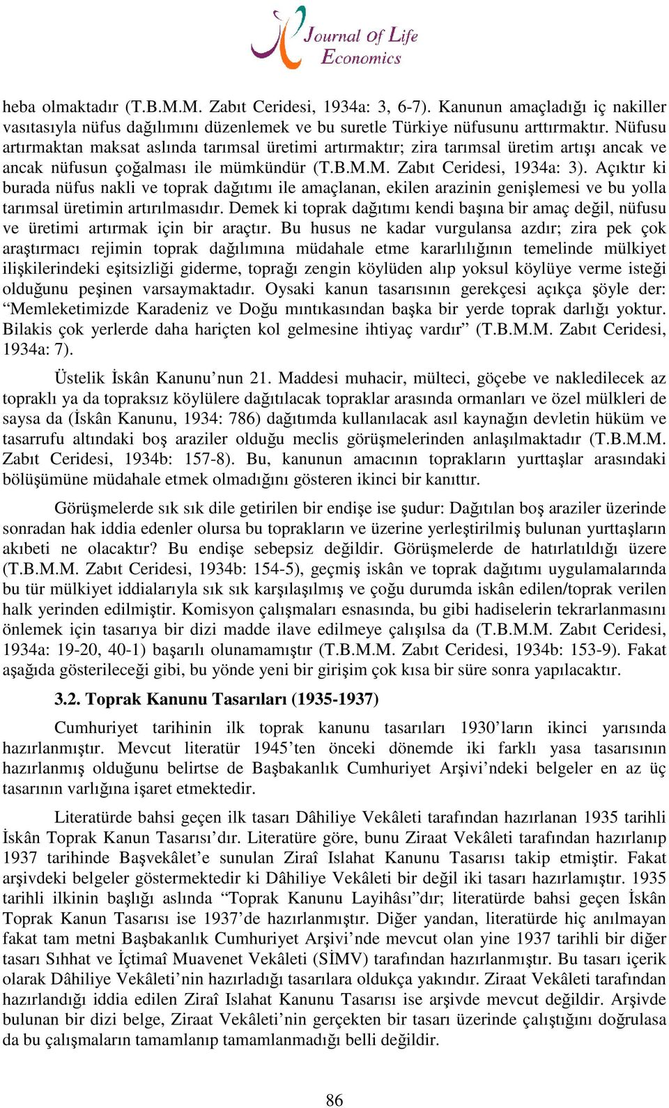 Açıktır ki burada nüfus nakli ve toprak dağıtımı ile amaçlanan, ekilen arazinin genişlemesi ve bu yolla tarımsal üretimin artırılmasıdır.