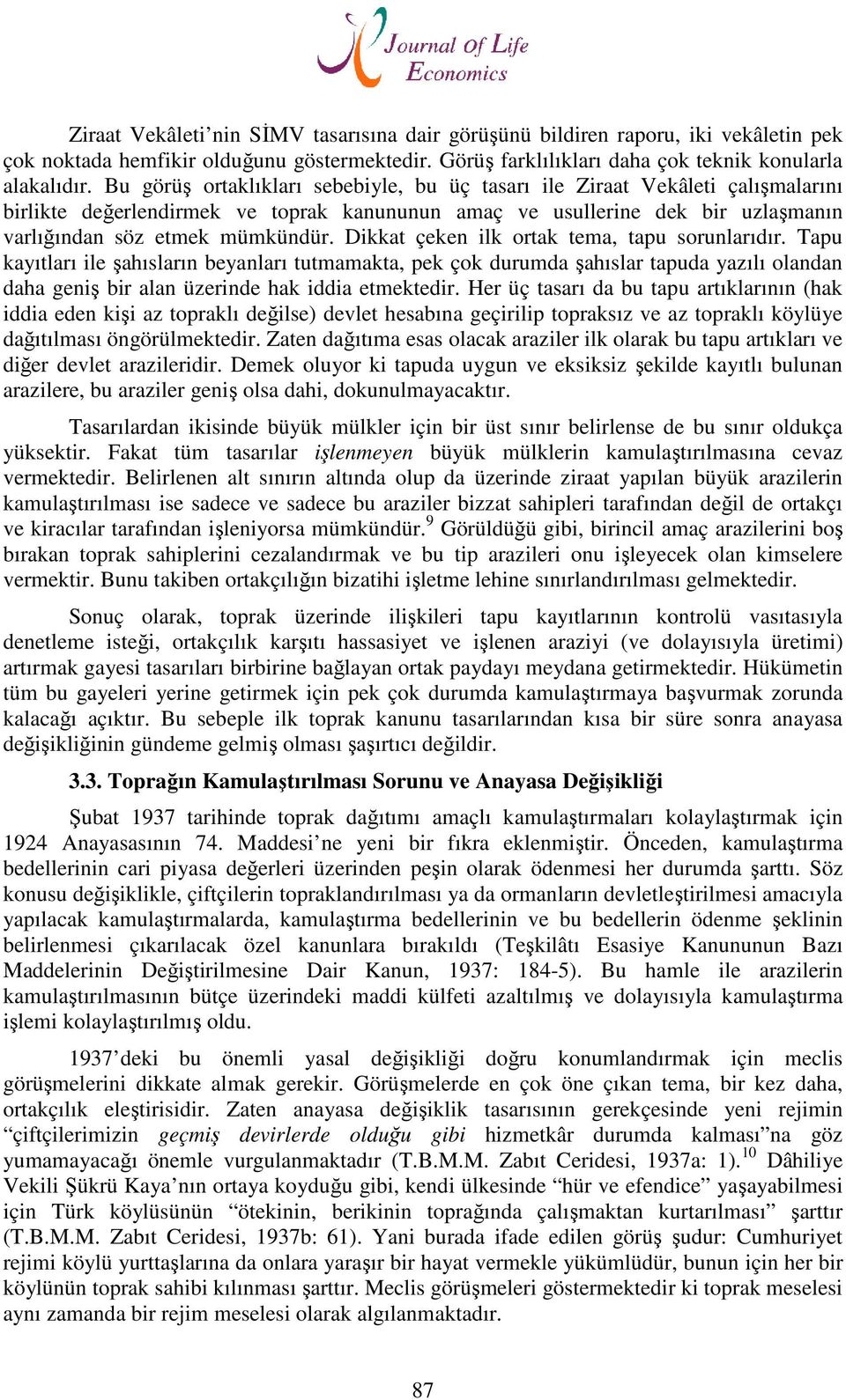 Dikkat çeken ilk ortak tema, tapu sorunlarıdır. Tapu kayıtları ile şahısların beyanları tutmamakta, pek çok durumda şahıslar tapuda yazılı olandan daha geniş bir alan üzerinde hak iddia etmektedir.