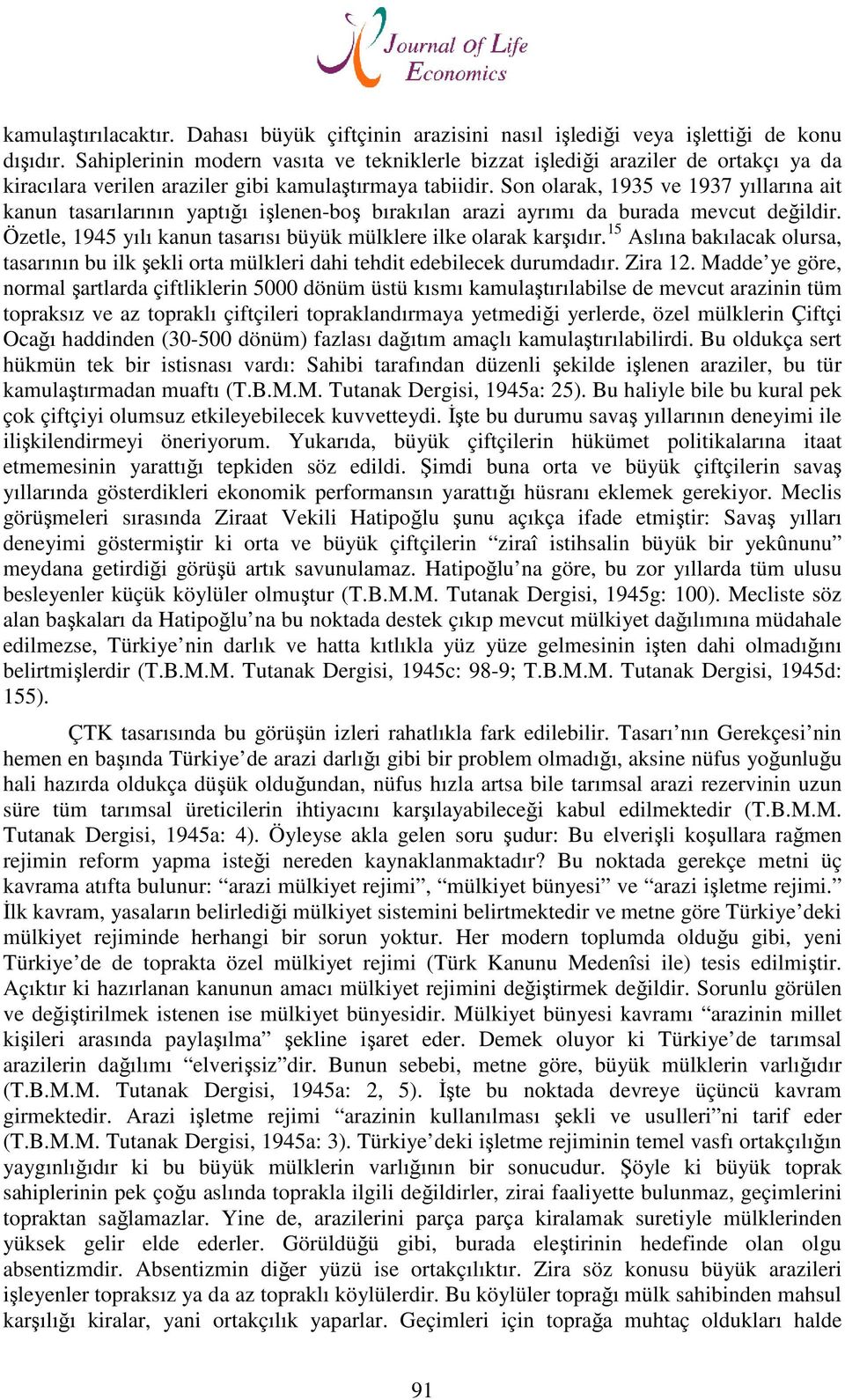 Son olarak, 1935 ve 1937 yıllarına ait kanun tasarılarının yaptığı işlenen-boş bırakılan arazi ayrımı da burada mevcut değildir. Özetle, 1945 yılı kanun tasarısı büyük mülklere ilke olarak karşıdır.