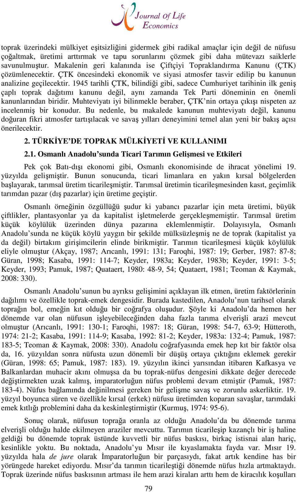 1945 tarihli ÇTK, bilindiği gibi, sadece Cumhuriyet tarihinin ilk geniş çaplı toprak dağıtımı kanunu değil, aynı zamanda Tek Parti döneminin en önemli kanunlarından biridir.