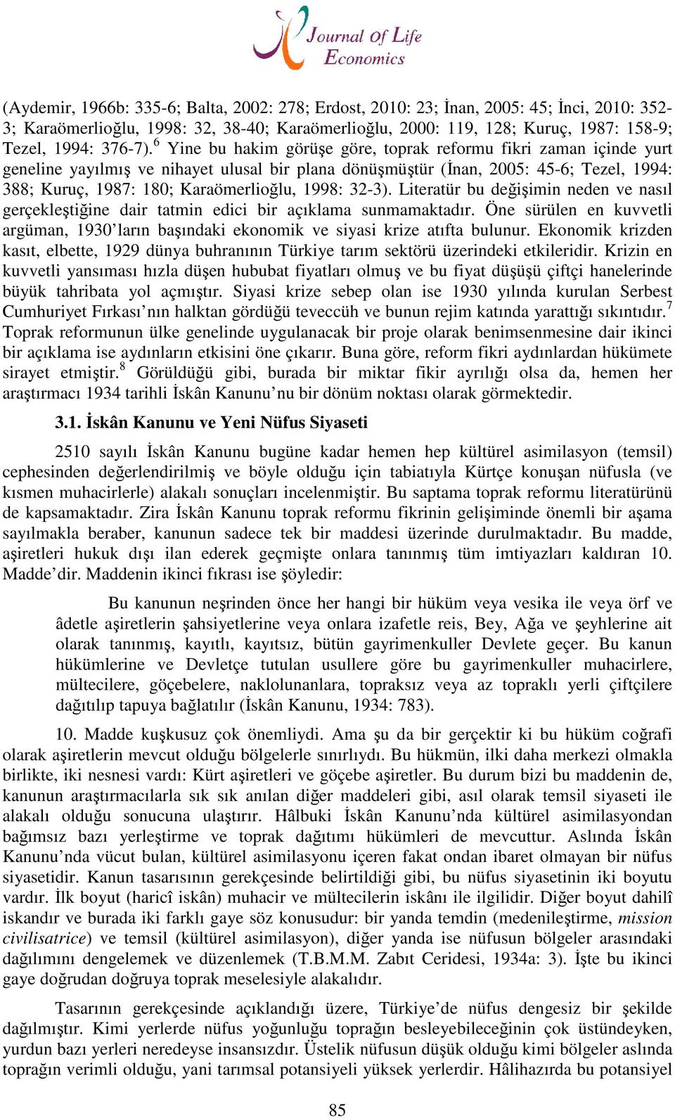 1998: 32-3). Literatür bu değişimin neden ve nasıl gerçekleştiğine dair tatmin edici bir açıklama sunmamaktadır.