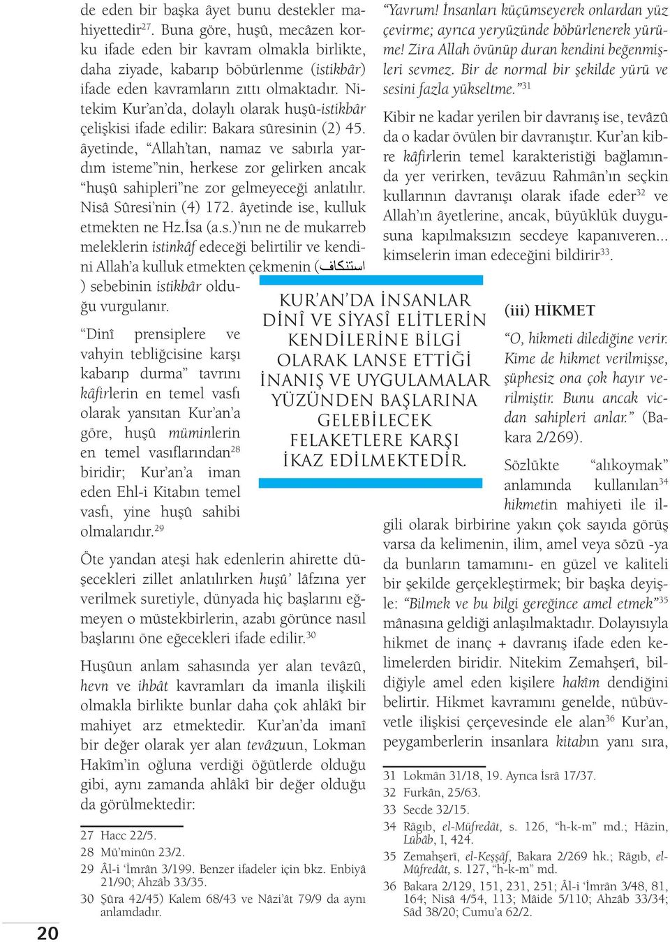 Nitekim Kur an da, dolaylı olarak huşû-istikbâr çelişkisi ifade edilir: Bakara sûresinin (2) 45.