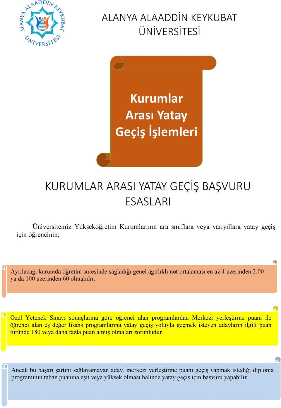 Özel Yetenek Sınavı sonuçlarına göre öğrenci alan programlardan Merkezi yerleştirme puanı ile öğrenci alan eş değer lisans programlarına yatay geçiş yoluyla geçmek isteyen adayların ilgili puan