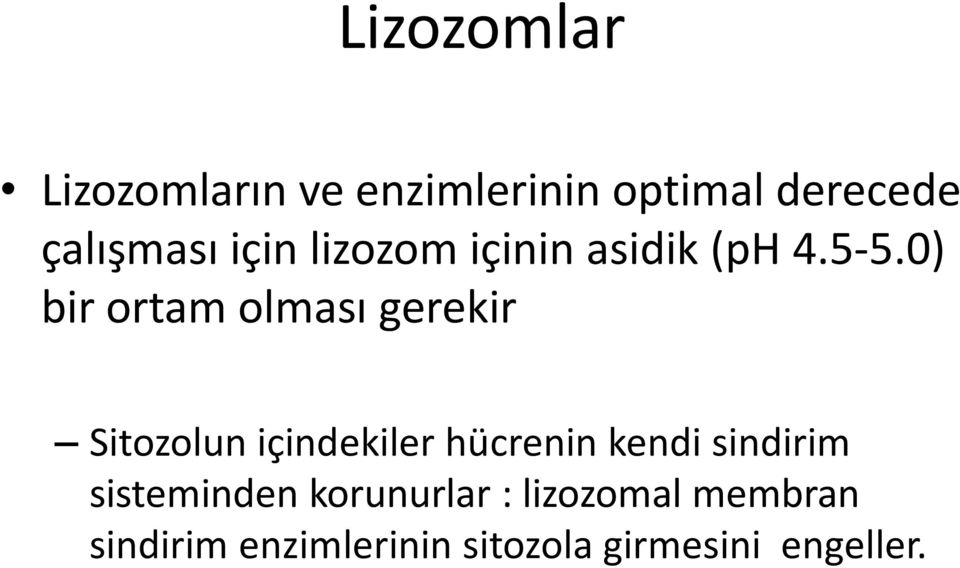 0) bir ortam olması gerekir Sitozolun içindekiler hücrenin kendi