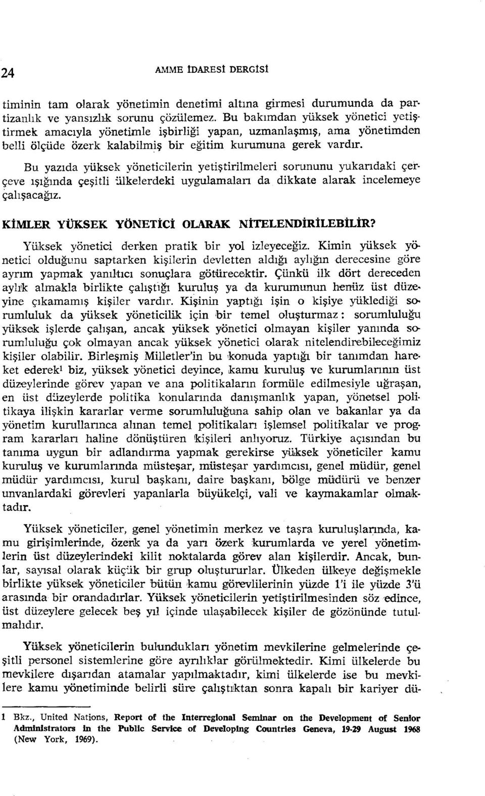 Bu yazıda yüksek yöneticilerin yetiştirilmeleri sorununu yukarıdaki çer çeve ışığında çeşitli :ilkelerdeki uygulamaları da dikkate alarak incelemeye çalışacağız.