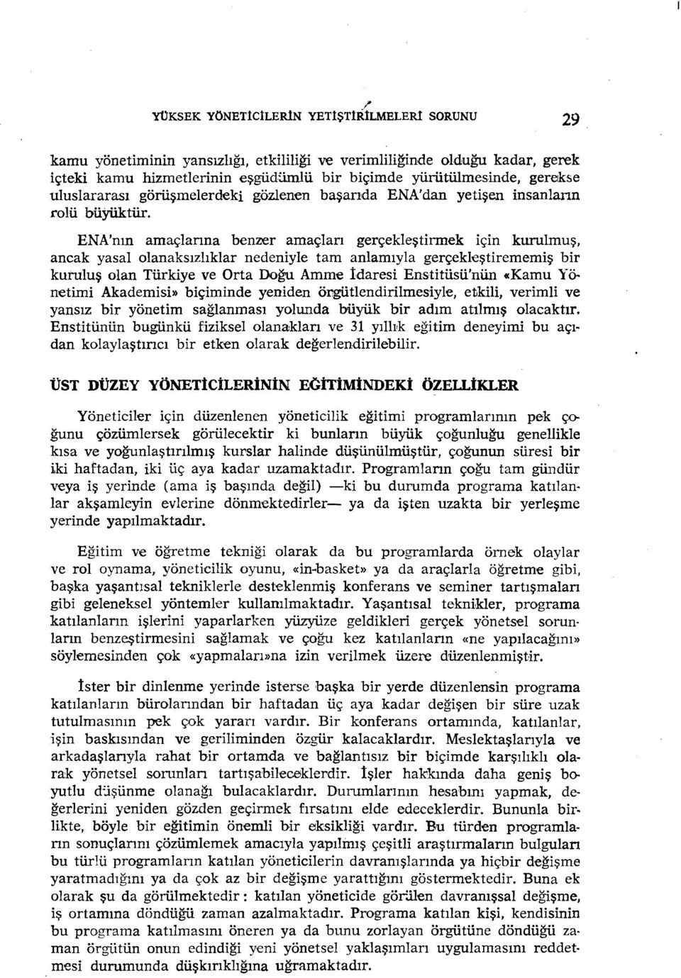 ENA'nın amaçlarına benzer amaçları gerçekleştirmek için kurulmuş, ancak yasal olanaksızlıklar nedeniyle tam anlamıyla gerçekleştirememiş bir kuruluş olan Türkiye ve Orta Doğu Amme İdaresi