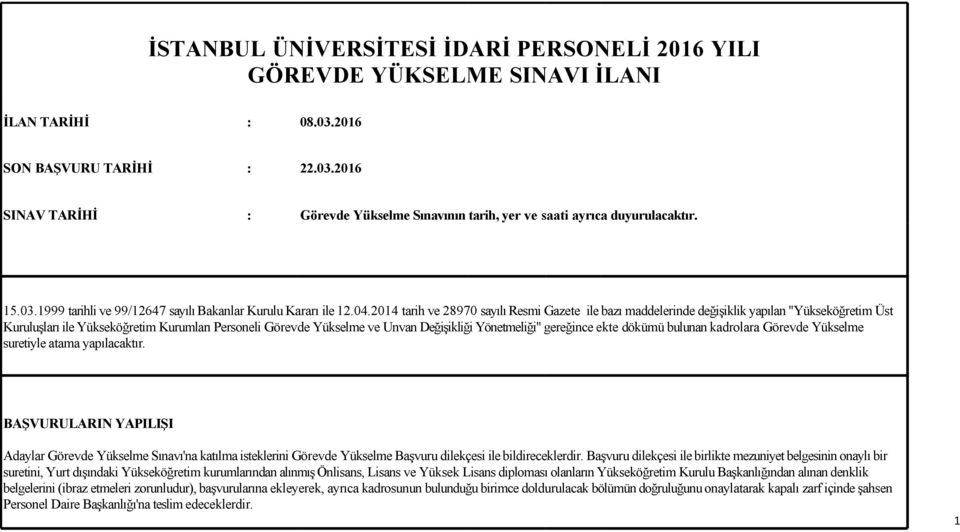 2014 tarih ve 28970 sayılı Resmi Gazete ile bazı maddelerinde değişiklik yapılan "Yükseköğretim Üst Kuruluşları ile Yükseköğretim Kurumları Personeli Görevde Yükselme ve Unvan Değişikliği