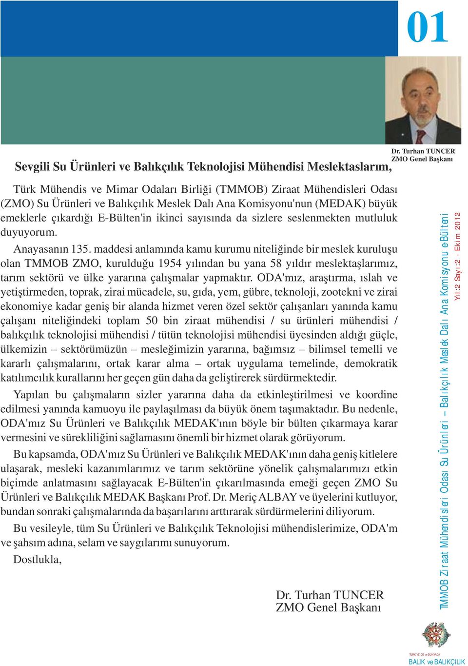 çıkardığı E-Bülten'in ikinci sayısında da sizlere seslenmekten mutluluk duyuyorum. Anayasanın 135.