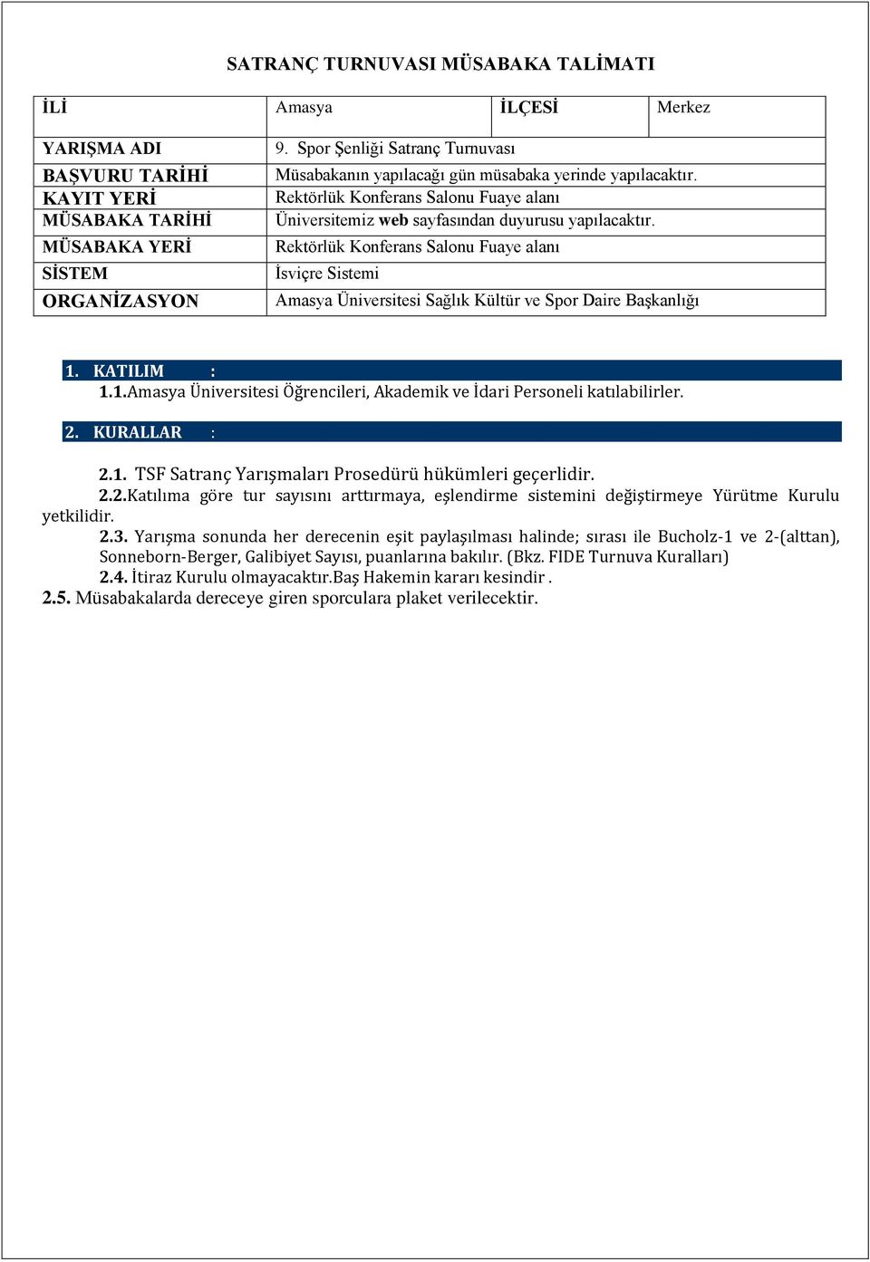 Rektörlük Konferans Salonu Fuaye alanı İsviçre Sistemi Amasya Üniversitesi Sağlık Kültür ve Spor Daire Başkanlığı 1. KATILIM : 1.1.Amasya Üniversitesi Öğrencileri, Akademik ve İdari Personeli katılabilirler.