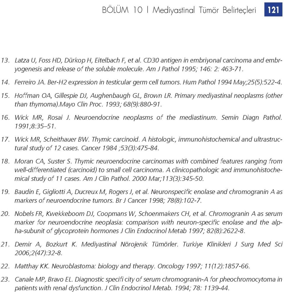 Primary mediyastinal neoplasms (other than thymoma).mayo Clin Proc. 1993; 68(9):880-91. 16. Wick MR, Rosai J. Neuroendocrine neoplasms of the mediastinum. Semin Diagn Pathol. 1991;8:35 51. 17.