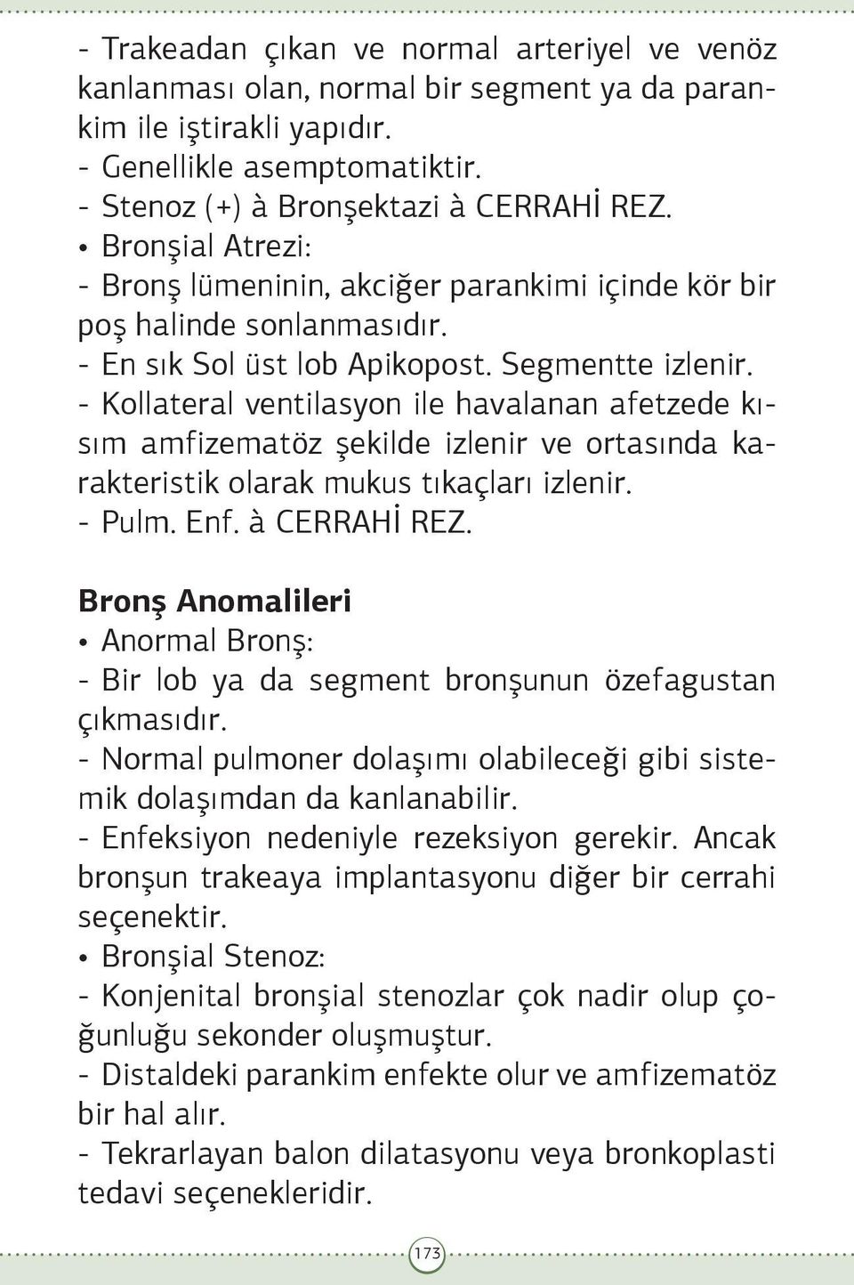 - Kollateral ventilasyon ile havalanan afetzede kısım amfizematöz şekilde izlenir ve ortasında karakteristik olarak mukus tıkaçları izlenir. - Pulm. Enf. à CERRAHİ REZ.