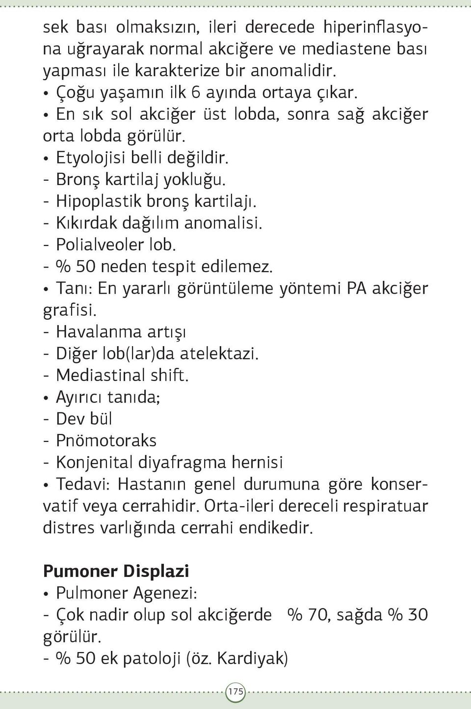 - Polialveoler lob. - % 50 neden tespit edilemez. Tanı: En yararlı görüntüleme yöntemi PA akciğer grafisi. - Havalanma artışı - Diğer lob(lar)da atelektazi. - Mediastinal shift.