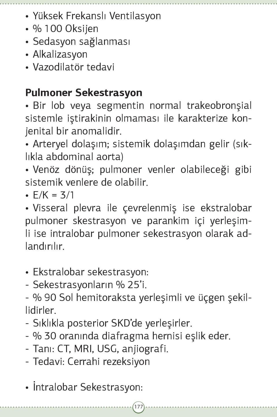 E/K = 3/1 Visseral plevra ile çevrelenmiş ise ekstralobar pulmoner skestrasyon ve parankim içi yerleşimli ise intralobar pulmoner sekestrasyon olarak adlandırılır.