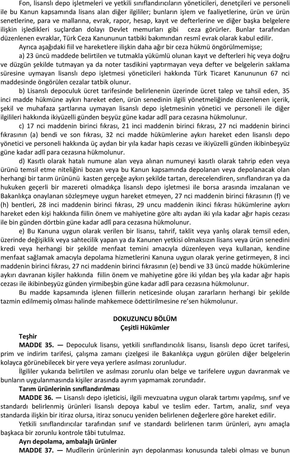 Bunlar tarafından düzenlenen evraklar, Türk Ceza Kanununun tatbiki bakımından resmî evrak olarak kabul edilir.