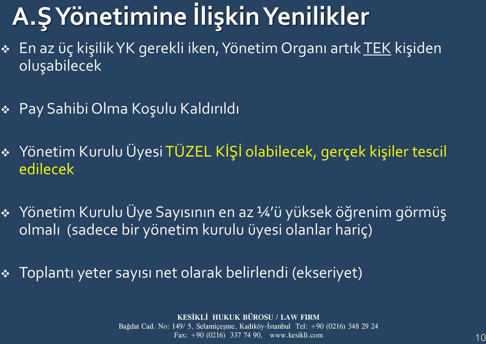 edilecek Yönetim Kurulu Üye Sayısının en az ¼ ü yüksek öğrenim görmüş olmalı (sadece bir