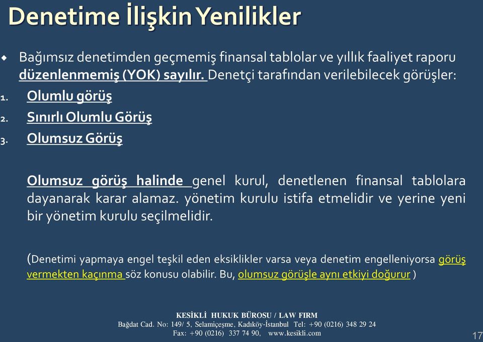 Olumsuz Görüş Olumsuz görüş halinde genel kurul, denetlenen finansal tablolara dayanarak karar alamaz.