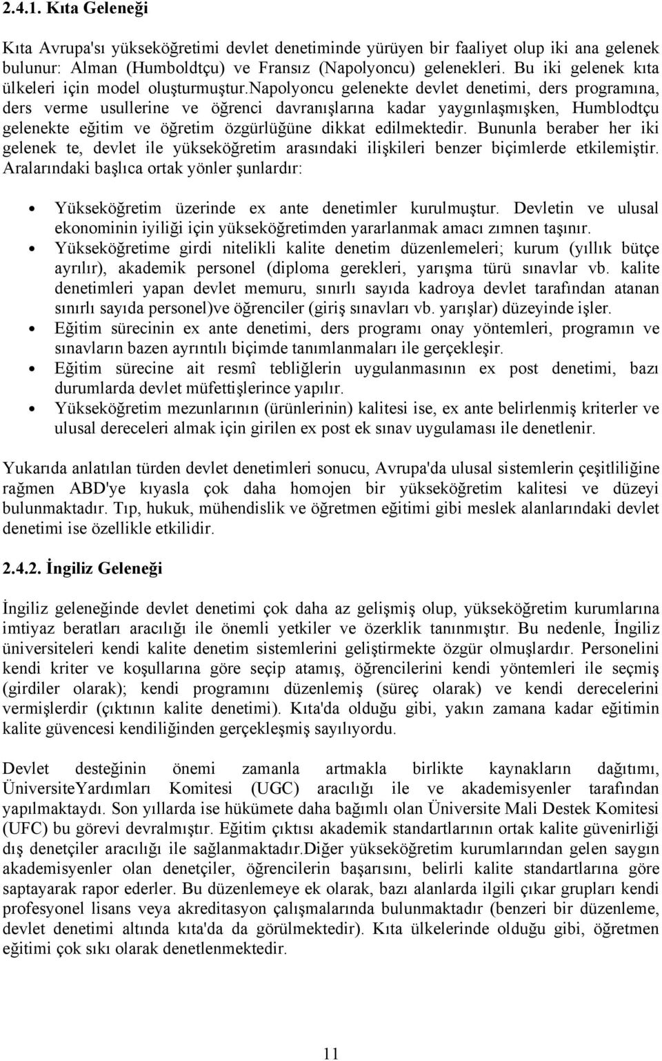 napolyoncu gelenekte devlet denetimi, ders programına, ders verme usullerine ve öğrenci davranışlarına kadar yaygınlaşmışken, Humblodtçu gelenekte eğitim ve öğretim özgürlüğüne dikkat edilmektedir.