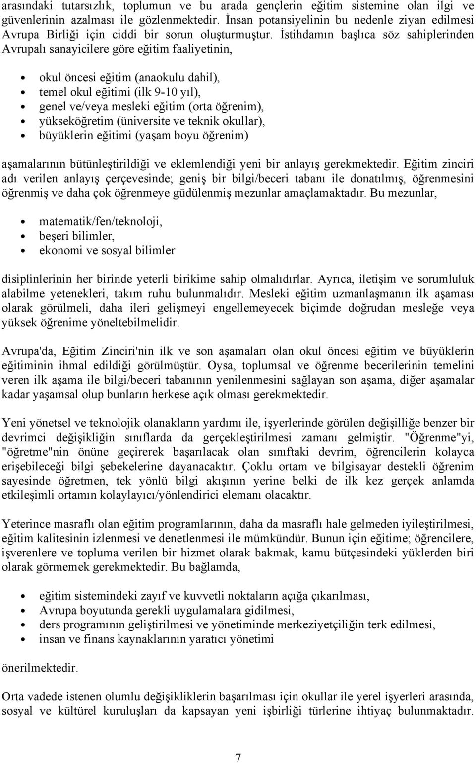 İstihdamın başlıca söz sahiplerinden Avrupalı sanayicilere göre eğitim faaliyetinin, okul öncesi eğitim (anaokulu dahil), temel okul eğitimi (ilk 9-10 yıl), genel ve/veya mesleki eğitim (orta